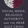 Ibrahim Abusharif, Social Media, Religious Authority and the Arab Gulf Crisis